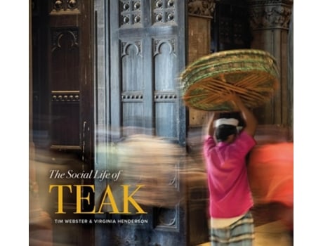 Livro The Social Life Of Teak De Tim Webster E Virginia Henderson (inglês - Capa Dura)