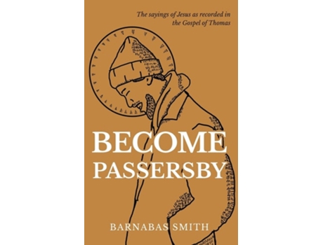 Livro Become Passersby The Sayings of Jesus as Recorded in the Gospel of Thomas de Barnabas Smith (Inglês)