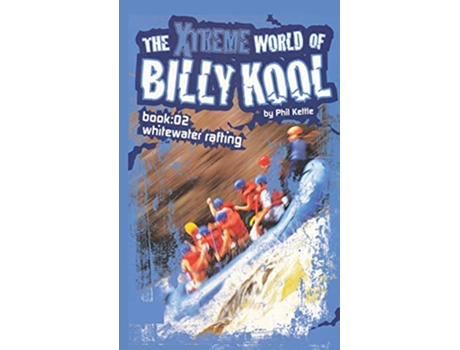 Livro The Xtreme World of Billy Kool Book 2 Whitewater Rafting de Phil Kettle (Inglês)