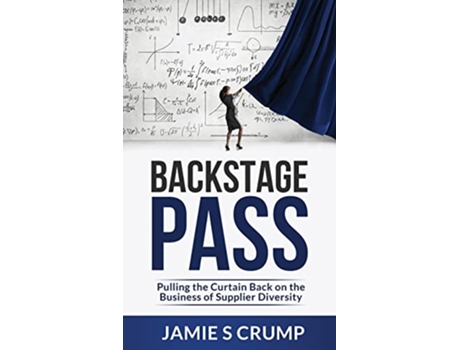 Livro Backstage Pass Pulling the Curtain Back on the Business of Supplier Diversity de Jamie S Crump (Inglês - Capa Dura)
