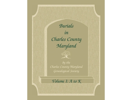 Livro Burials in Charles County, Maryland, Part I, A-K Charles Co Md Gen Soc (Inglês)