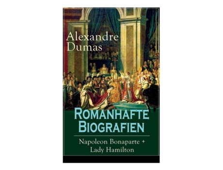 Livro Romanhafte Biografien Napoleon Bonaparte Lady Hamilton Zwei Faszinierende Lebensgeschichten De Alexandre Dumas (inglês)