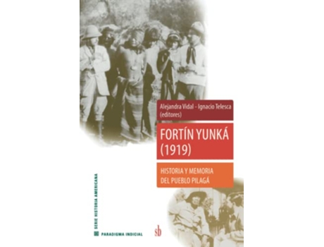 Livro Fortín Yunká Historia Y Memoria Del Pueblo Pilagá de Alejandra Vidal, Ignacio Telesca et al. (Espanhol)