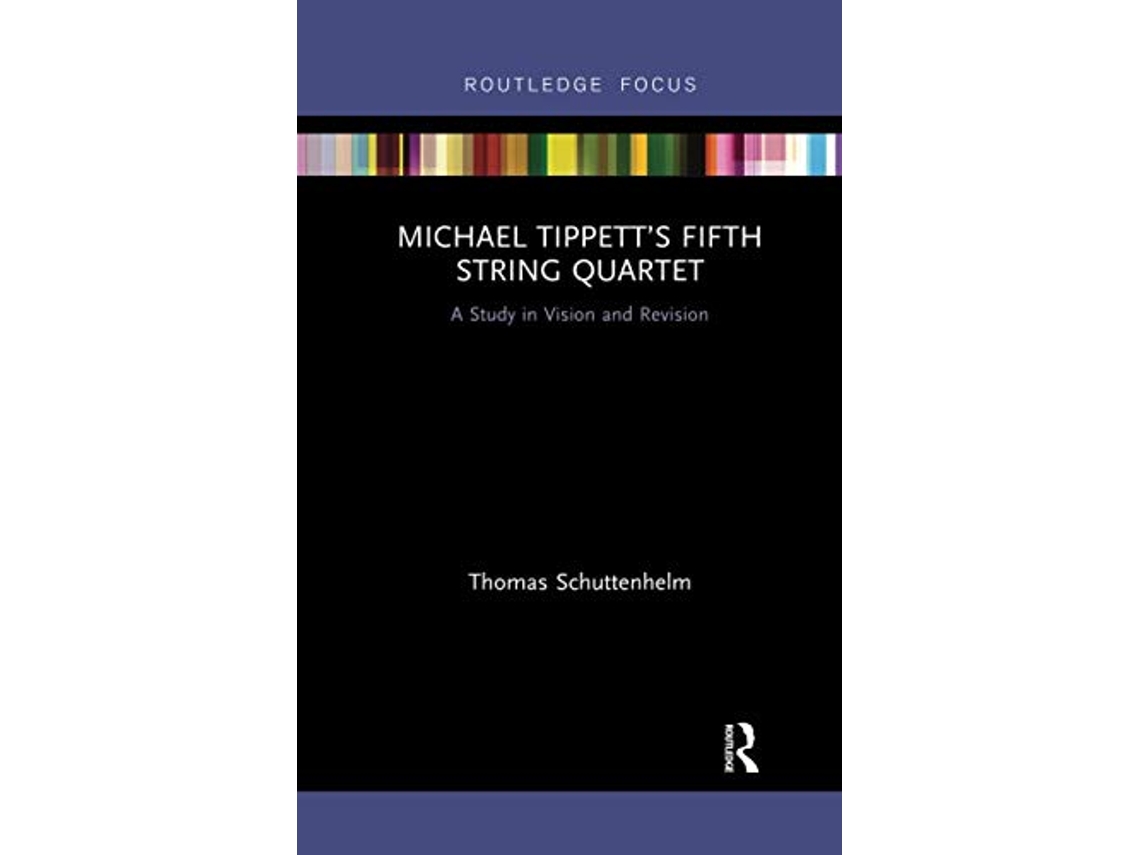 Livro Michael Tippett’s Fifth String Quartet de Thomas Schuttenhelm (Inglês)