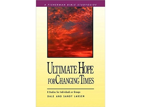 Livro Ultimate Hope for Changing Times 8 Studies for Individuals or Groups Fisherman Bible Studyguide Series de Dale Larsen Sandy Larsen (Inglês)