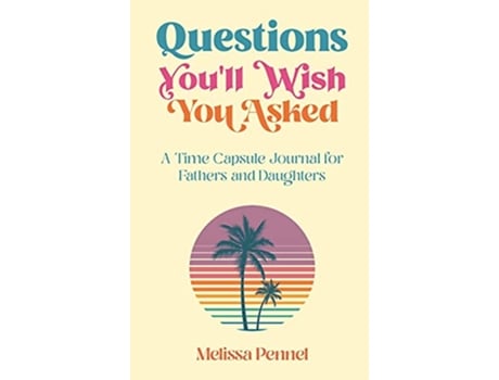 Livro Questions Youll Wish You Asked A Time Capsule Journal for Fathers and Daughters de Melissa Pennel (Inglês)