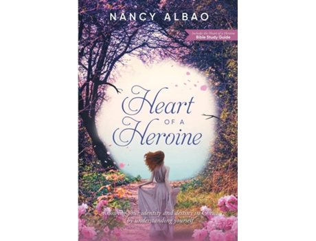 Livro Heart of a Heroine Knowing Your Identity and Destiny in Christ by Understanding Yourself de Nancy Albao (Inglês)