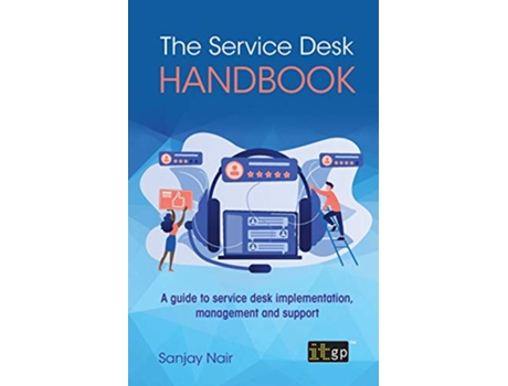 Livro The Service Desk Handbook – A Guide to Service Desk Implementation Management and Support de Sanjay Nair (Inglês)
