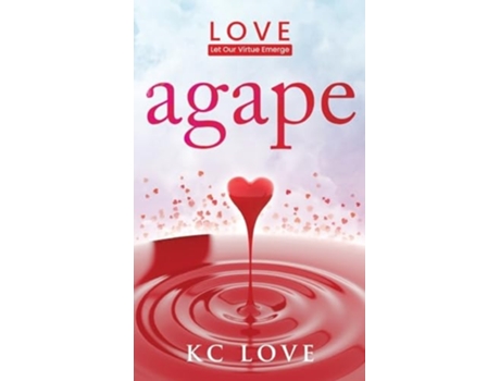Livro Agape LOVE-Let Our Virtue Emerge de Kc Love (Inglês - Capa Dura)