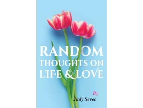 Livro Random Thoughts On Life Amp Love De Judy Sevec (inglês)