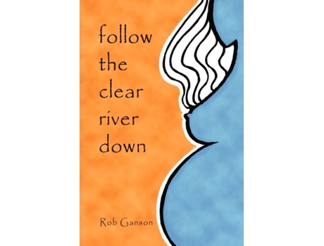 Livro Follow The Clear River Down Rob Ganson (Inglês)