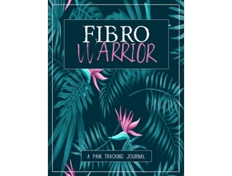 Livro Fibro Warrior A Pain Symptom Tracking Journal for Fibromyalgia Large Edition 85 x 11 and 6 months of tracking de Wellness Warrior Press (Inglês)
