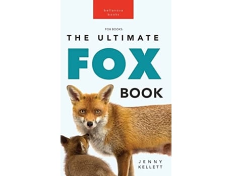 Livro Foxes The Ultimate Fox Book For Kids 100 Amazing Fox Facts, Photos, Quiz More De Jenny Kellett (inglês - Capa Dura)