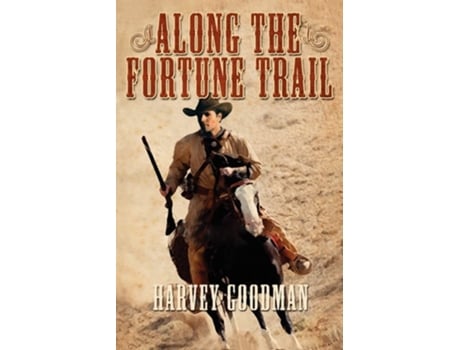 Livro Along The Fortune Trail De Harvey Franklin Goodman (inglês)