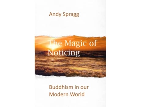 Livro The Magic of Noticing Buddhism in our Modern World de Andy Spragg (Inglês)