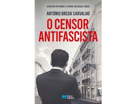 O censor antifascista - Vencedor do Prémio Literário Luís Miguel Rocha ANTÓNIO BREDA  CARVALHO