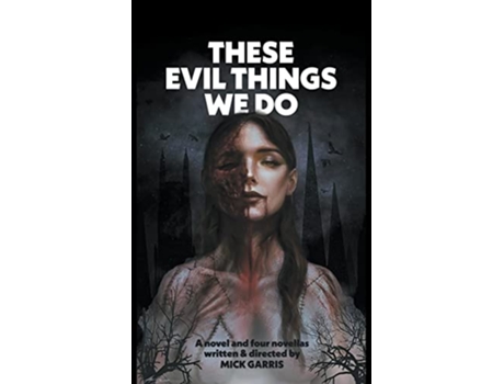 Livro These Evil Things We Do A Novel Four Novellas Encyclopocalypse Originals de Mick Garris (Inglês)