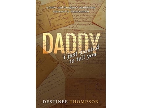 Livro Daddy I Just Wanted to Tell You de Destinee Thompson (Inglês)