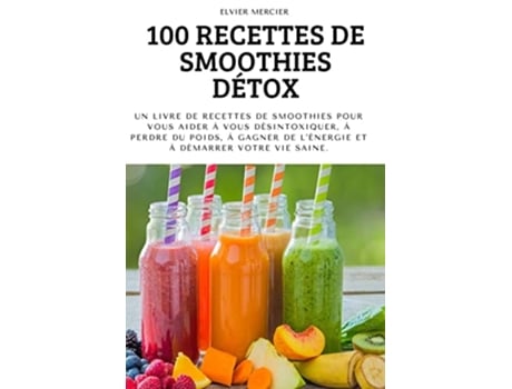 Livro 100 Recettes De Smoothies Détox De Elvier Mercier (francês)