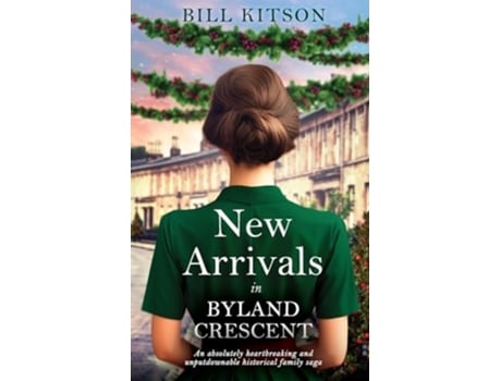 Livro NEW ARRIVALS IN BYLAND CRESCENT An absolutely heartbreaking and unputdownable historical family saga de Bill Kitson (Inglês)
