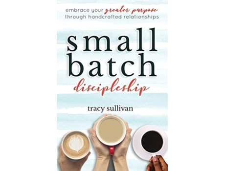 Livro Small Batch Discipleship De Tracy Sullivan (inglês)
