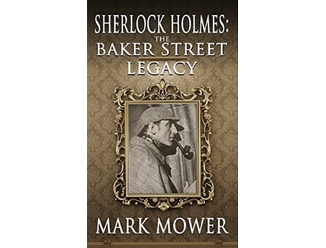 Livro Sherlock Holmes The Baker Street Legacy de Mark Mower (Inglês)