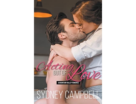 Livro Acting out of Love Mountain Valley Romance de Sydney Campbell (Inglês)
