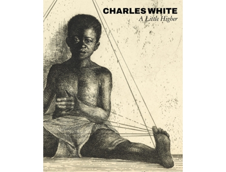 Livro Charles White A Little Higher de Lowe Art Museum (Inglês - Capa Dura)