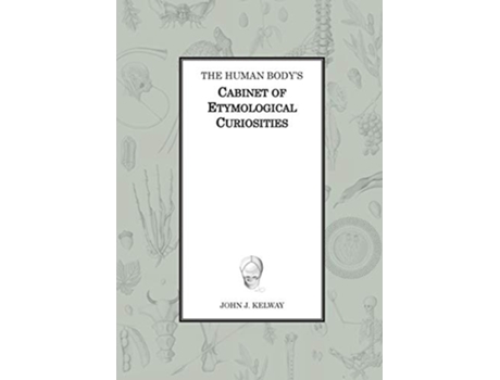 Livro The Human Bodys Cabinet of Etymological Curiosities de John James Kelway (Inglês)