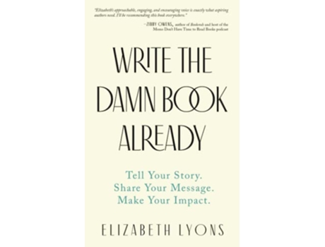 Livro Write the Damn Book Already Tell Your Story Share Your Message Make Your Impact de Elizabeth Lyons (Inglês)