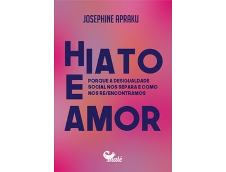 Livro Hiato E Amor Porque A Desigualdade Social Nos Separa E Como Nos Reencontramos De Josephine Apraku (português Do Brasil)