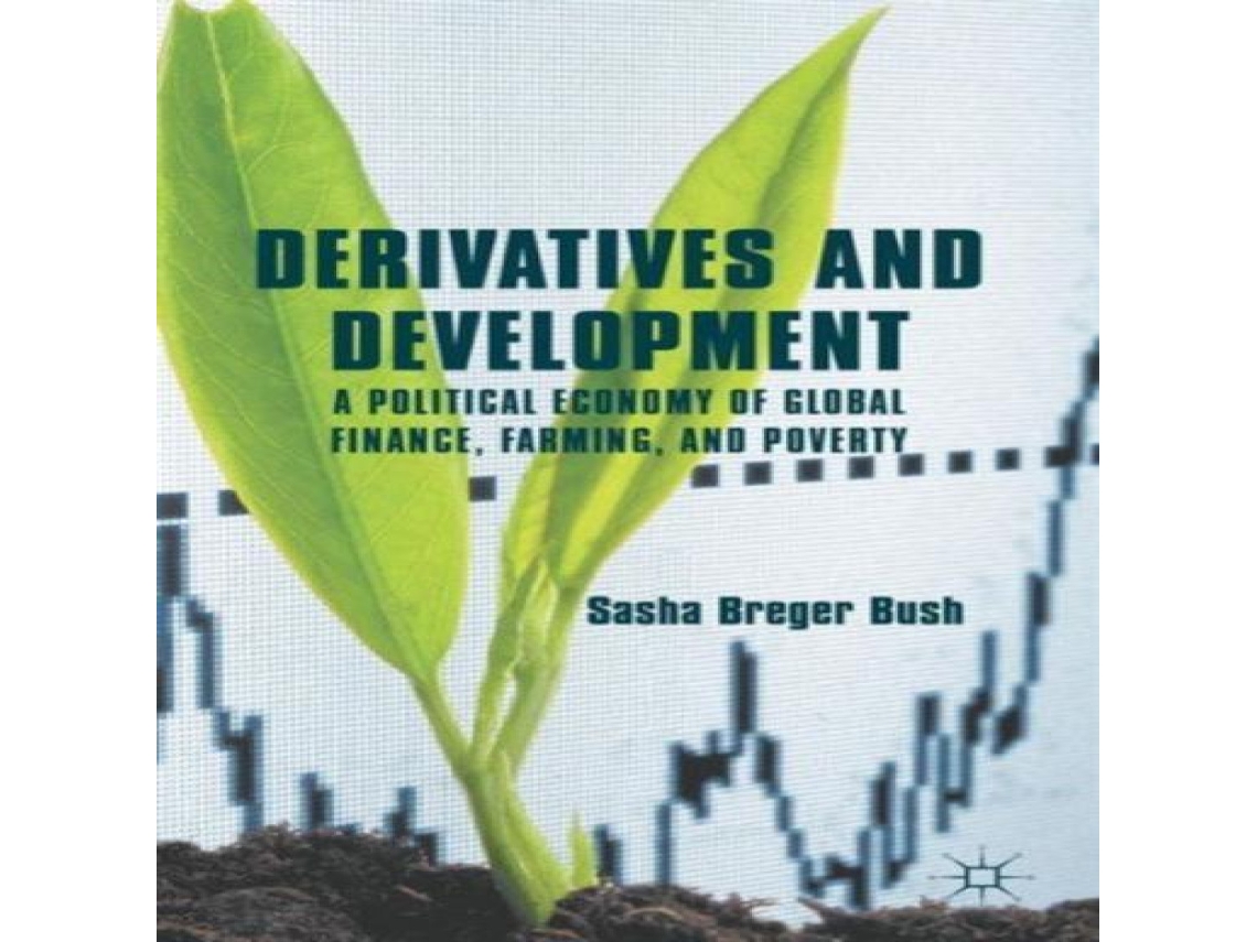 Livro Derivatives and Development A Political Economy of Global Finance Farming and Poverty de Sasha Breger Bush (Inglês)