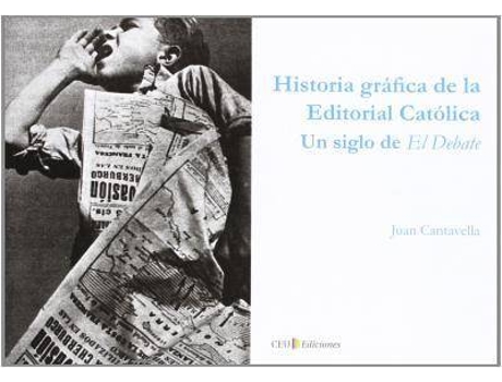 Livro Historia gráfica de la Editorial Católica : un siglo de El Debate de Juan Cantavella Blasco (Espanhol)
