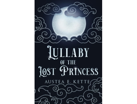 Livro Lullaby of the Lost Princess de Austea E Kette (Inglês)