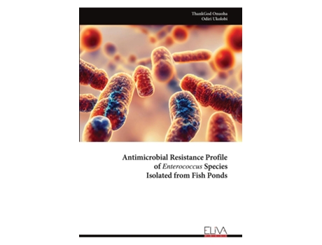 Livro Antimicrobial Resistance Profile of Enterococcus Species Isolated from Fish Ponds de ThankGod Onuoha (Inglês)