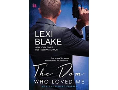 Livro The Dom Who Loved Me Masters and Mercenaries de Lexi Blake (Inglês)