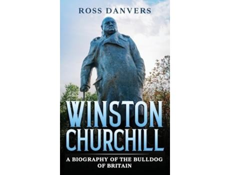 Livro Winston Churchill A Biography of the Bulldog of Britain de Ross Danvers (Inglês - Capa Dura)