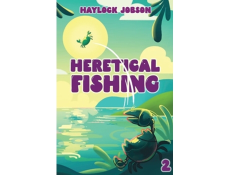 Livro Heretical Fishing 2 A Cozy Guide to Annoying the Cults, Outsmarting the Fish, and Alienating Oneself de Haylock Jobson (Inglês)
