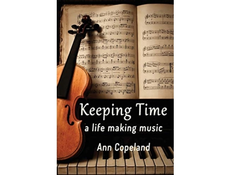 Livro Keeping Time A Life Making Music de Ann Copeland (Inglês)
