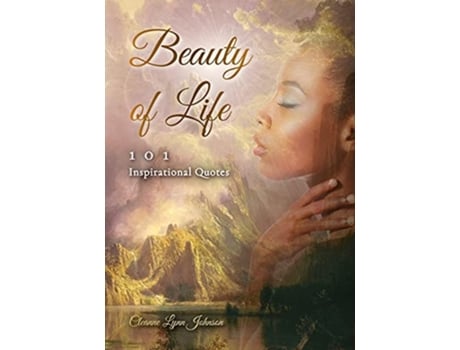 Livro Beauty Of Life 101 Inspirational Quotes De Cleanne Lynn Johnson (inglês)