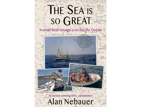 Livro The Sea is so Great A small boat voyage in the Pacific Ocean de Alan Nebauer (Inglês)