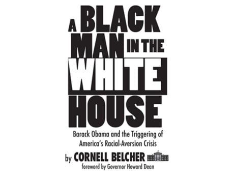 Livro A Black Man In The White House Barack Obama And The Triggering Of Americas Racial-aversion Crisis De Cornell Belcher (inglês)
