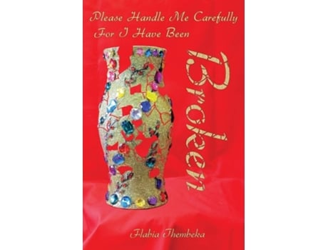 Livro Please Handle Me Carefully For I Have Been Broken De Flabia Thembeka (inglês)