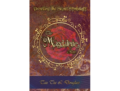 Livro The Magdalene Rite Unveiling The Secret Symbolism de Tau Tia L Douglass (Inglês)