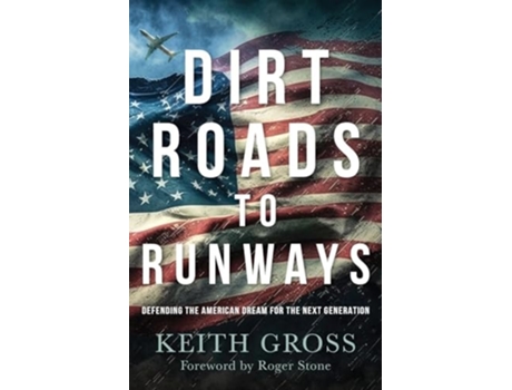 Livro Dirt Roads to Runways Defending the American Dream for the Next Generation de Keith Gross (Inglês)