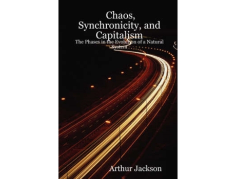 Livro Chaos, Synchronicity, and Capitalism: The Phases in the Evolution of a Natural System Arthur Jackson (Inglês)