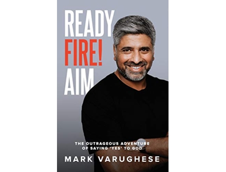 Livro Ready Fire Aim The Outrageous Adventure of Saying Yes to God de Mark Varughese (Inglês)