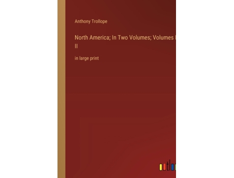Livro North America In Two Volumes Volumes I amp IIin large print de Anthony Trollope (Inglês)