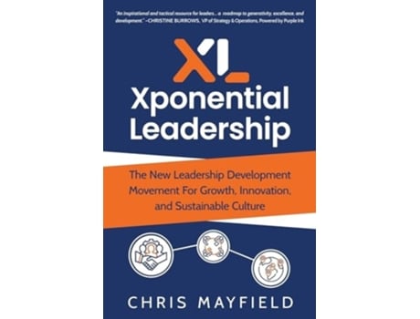 Livro Xponential Leadership The New Leadership Development Movement For Growth, Innovation, and Sustainable Culture de Chris Mayfield (Inglês)