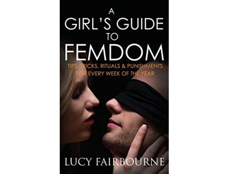Livro A Girls Guide to Femdom Tips Tricks Rituals and Punishments for Every Week of the Year de Lucy Fairbourne (Inglês)